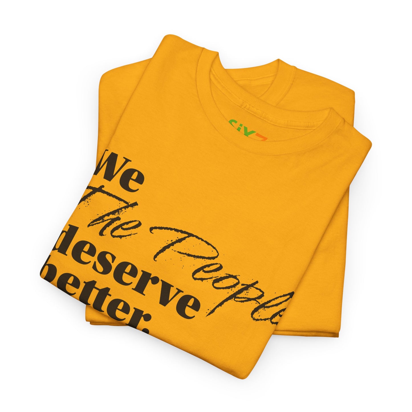 "We, the People, Deserve Better." Tee -- Political Statement Gear