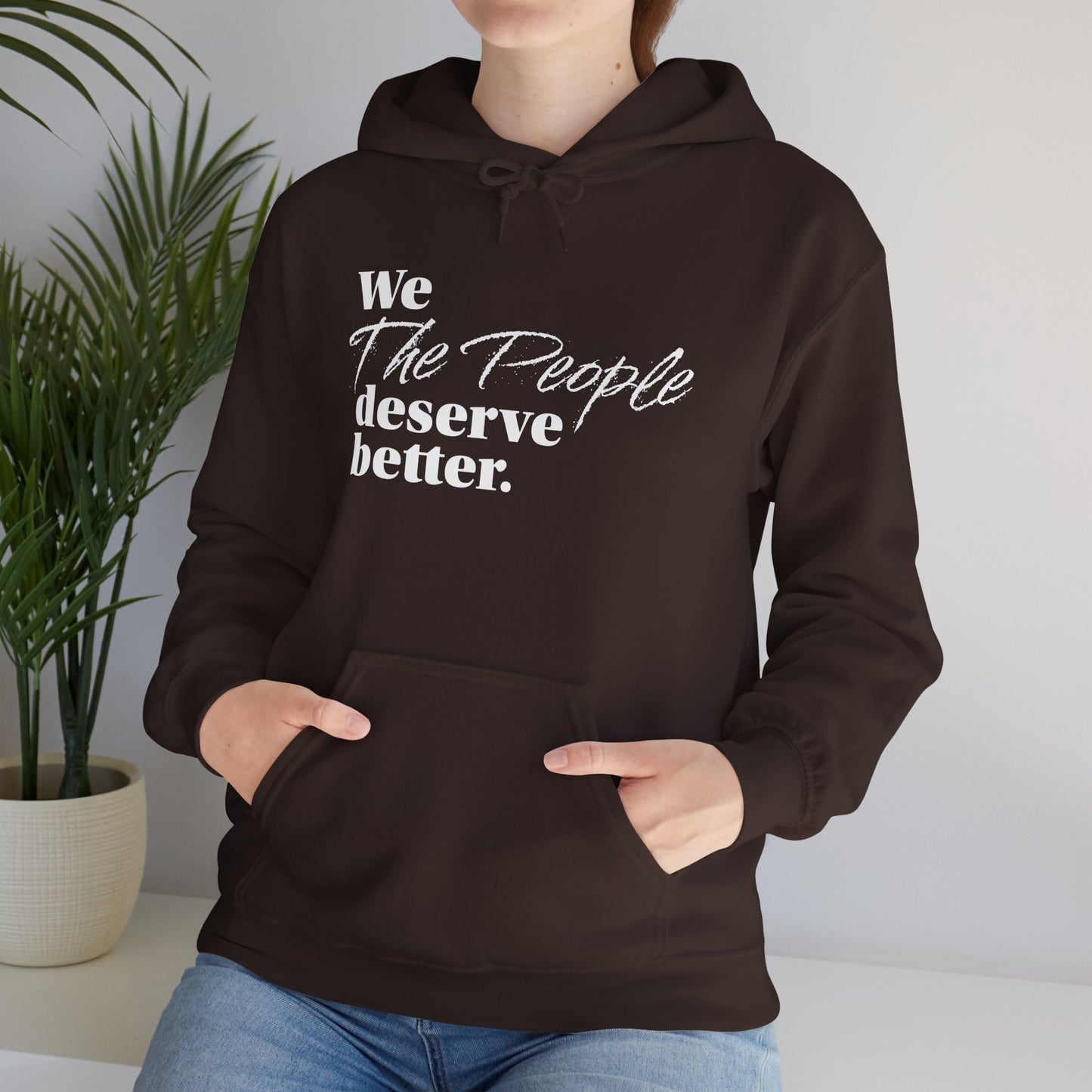 "We, the People, Deserve Better."  Hoodie -- Political Statement Gear