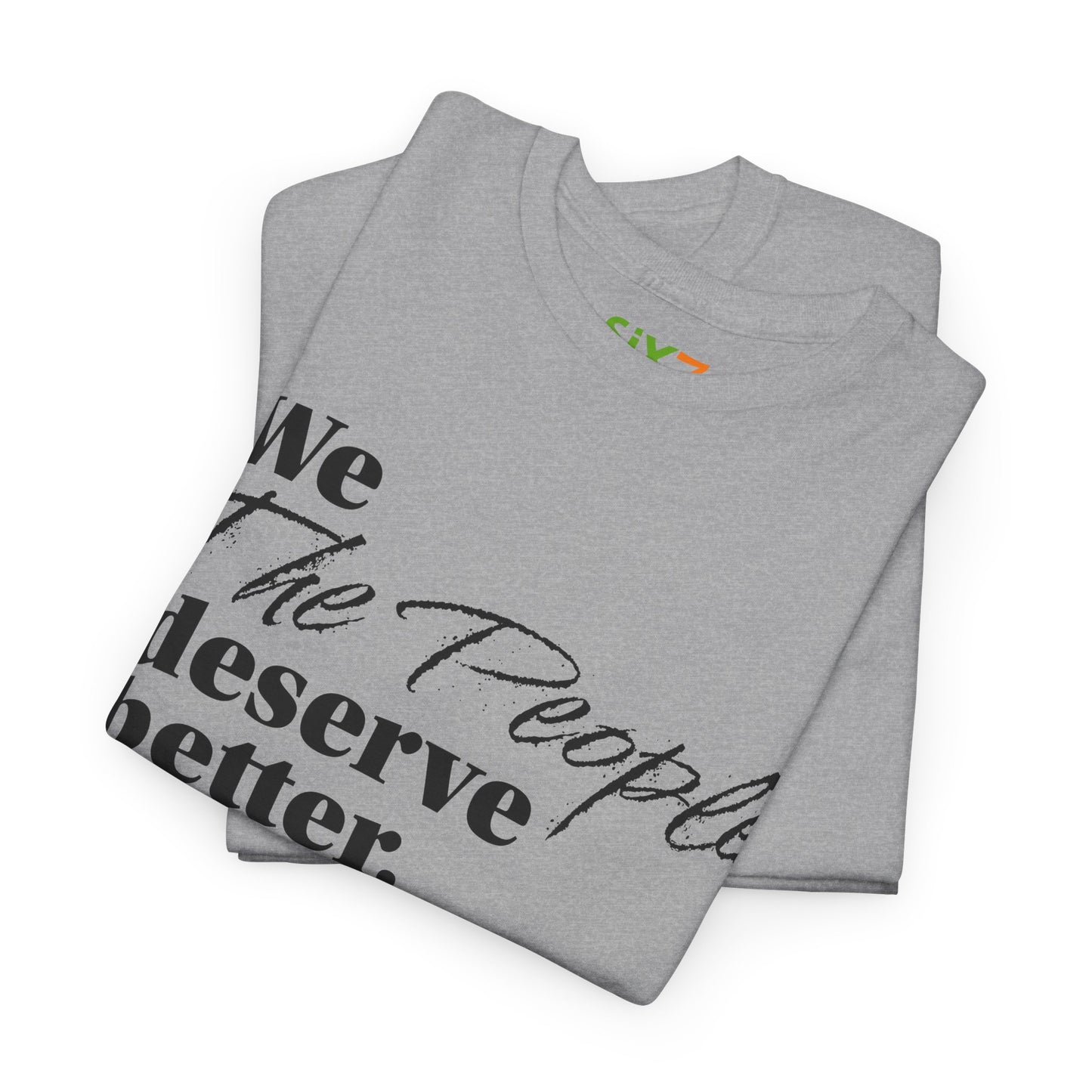 "We, the People, Deserve Better." Tee -- Political Statement Gear