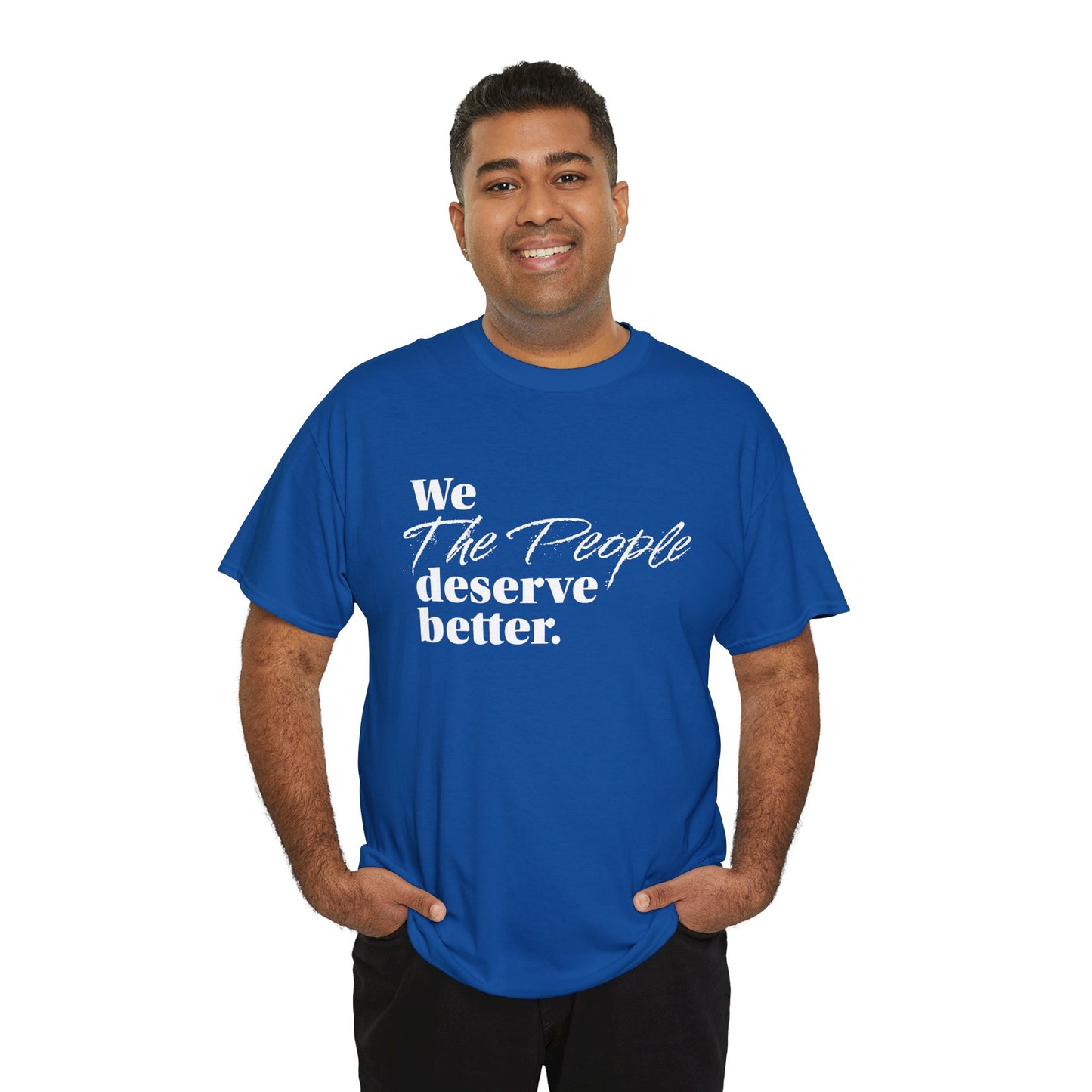 "We, the People, Deserve Better." Tee -- Political Statement Gear