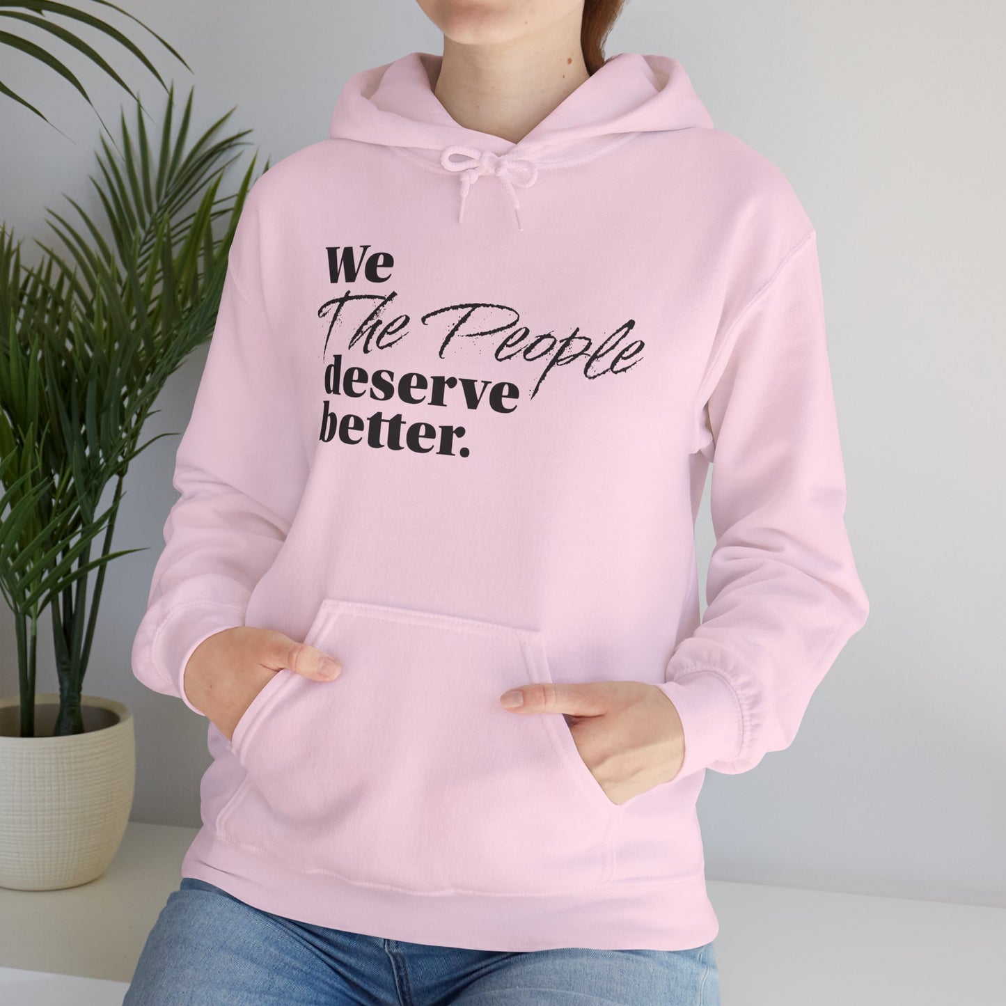 "We, the People, Deserve Better."  Hoodie -- Political Statement Gear