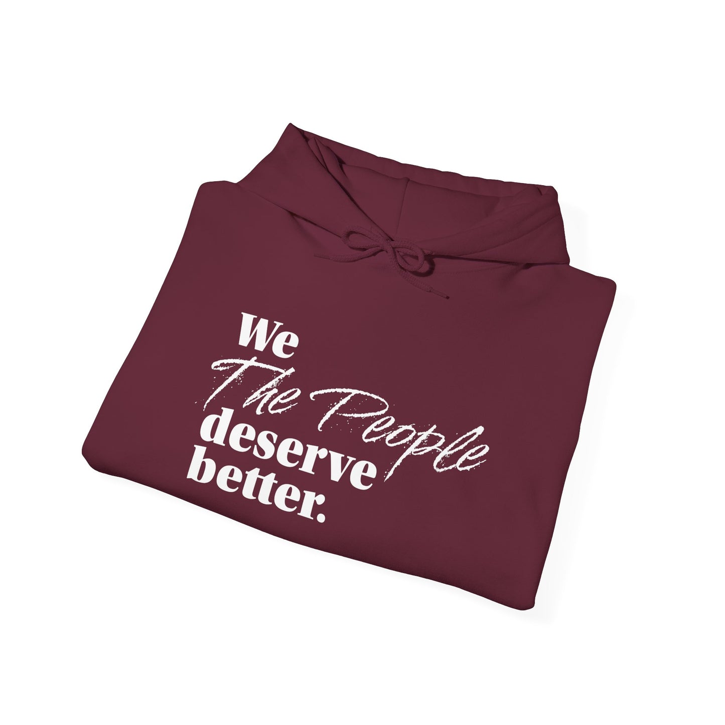 "We, the People, Deserve Better."  Hoodie -- Political Statement Gear