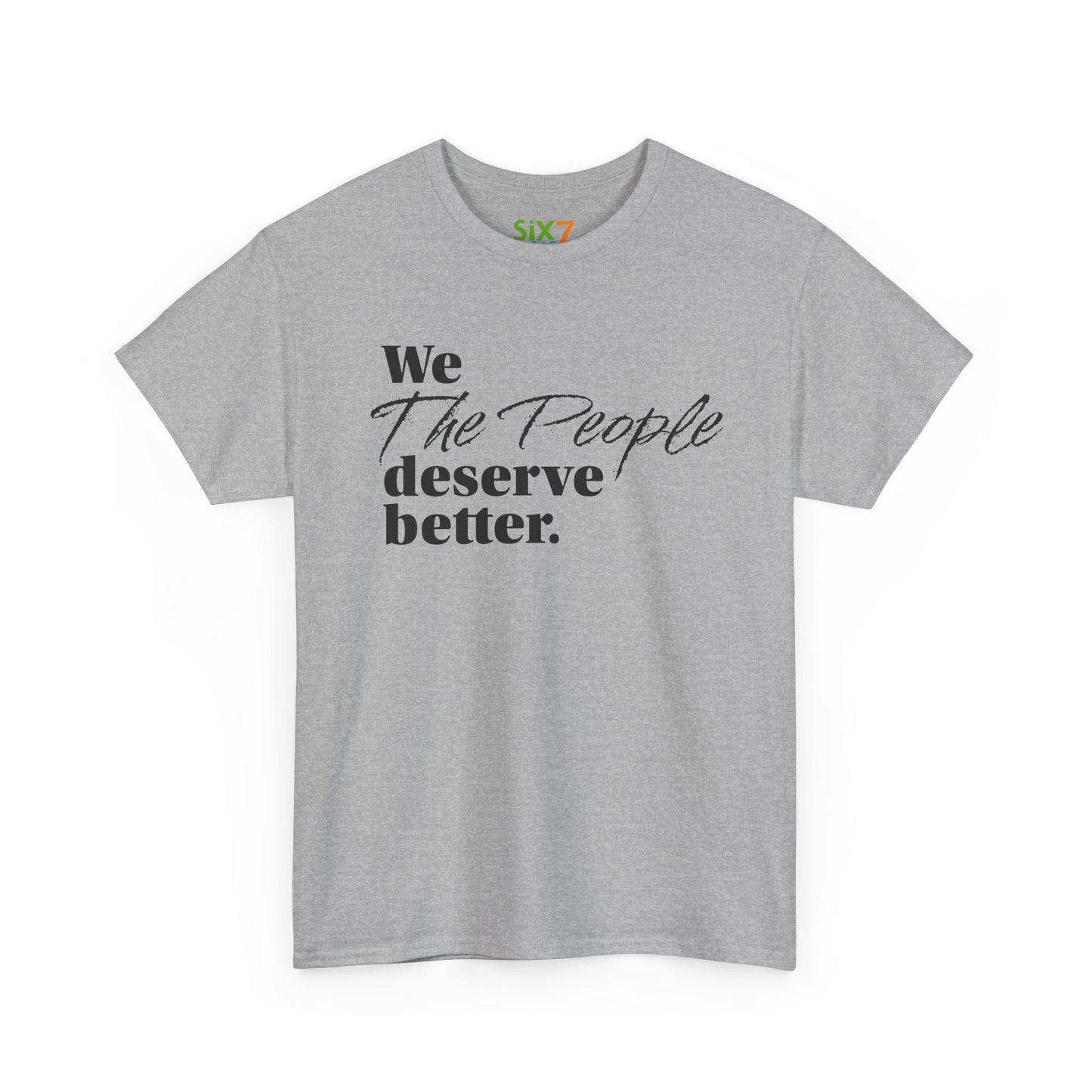 "We, the People, Deserve Better." Tee -- Political Statement Gear