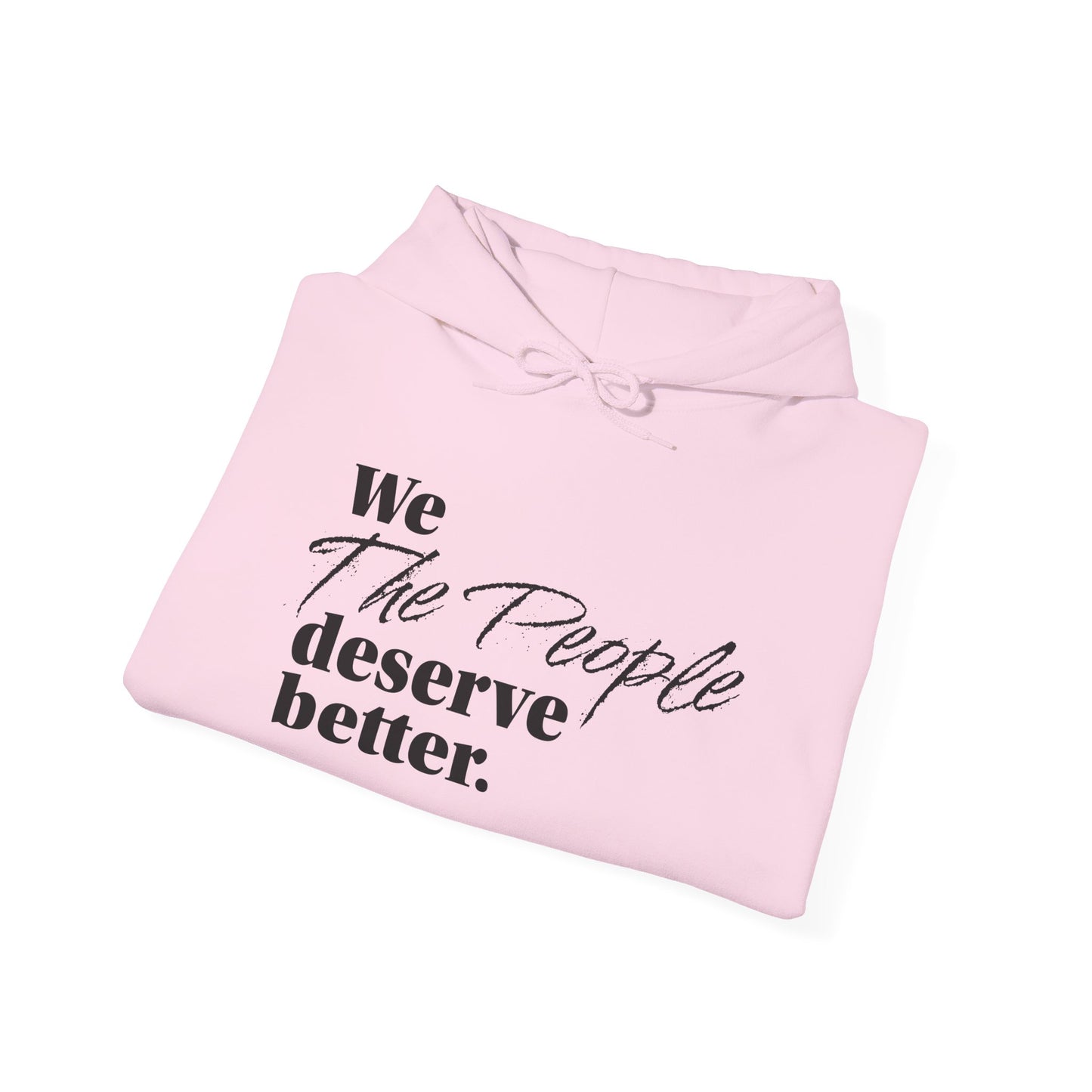 "We, the People, Deserve Better."  Hoodie -- Political Statement Gear