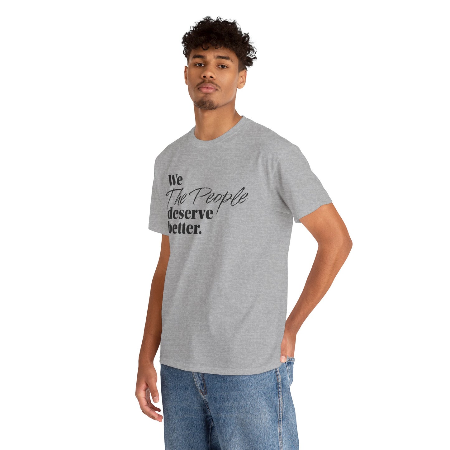 "We, the People, Deserve Better." Tee -- Political Statement Gear