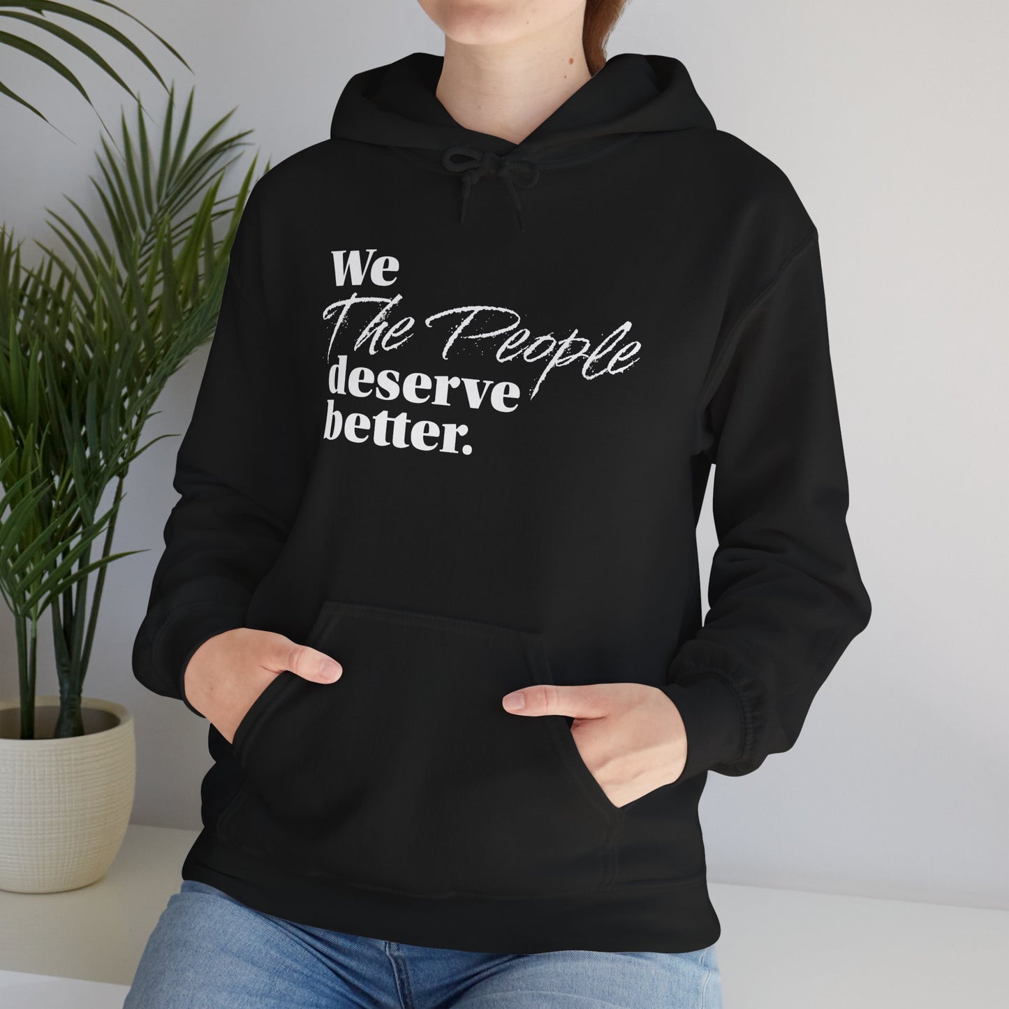 "We, the People, Deserve Better."  Hoodie -- Political Statement Gear